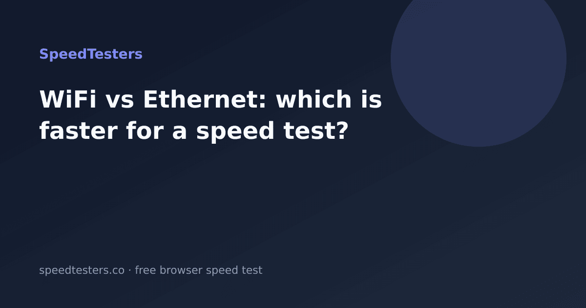 WiFi vs Ethernet: which is faster for a speed test?