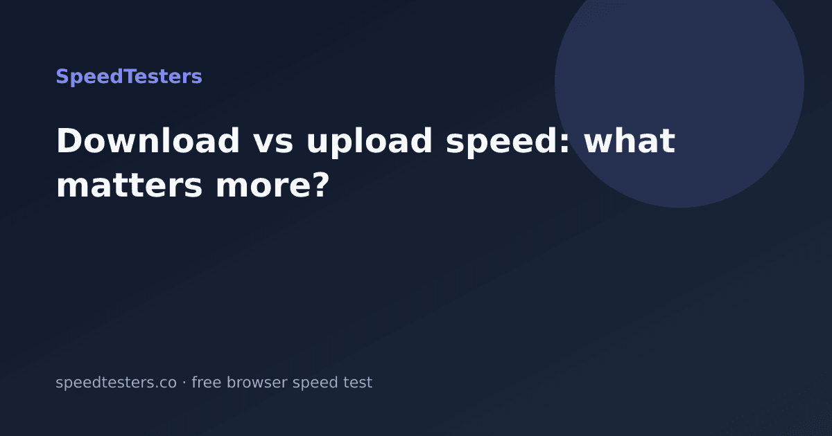 Download vs Upload Speed: What Matters More?