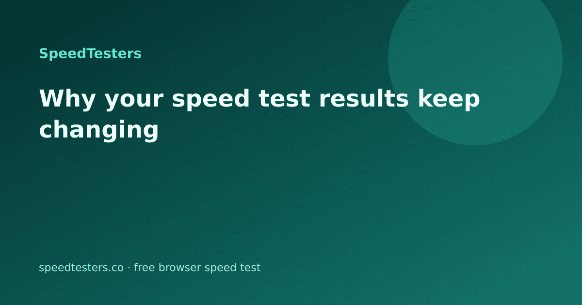 Why Your Speed Test Results Keep Changing