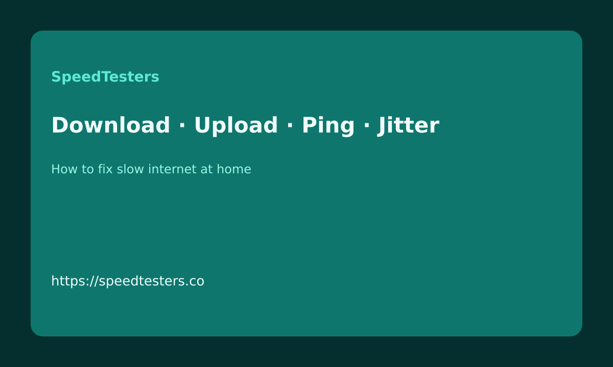 How to fix slow internet at home metrics on SpeedTesters